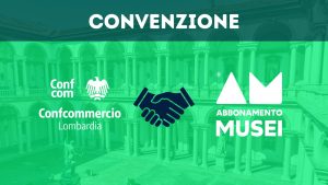 ACCESSO ALL’OFFERTA CULTURALE: CONVENZIONE TRA CONFCOMMERCIO LOMBARDIA E ABBONAMENTO MUSEI
